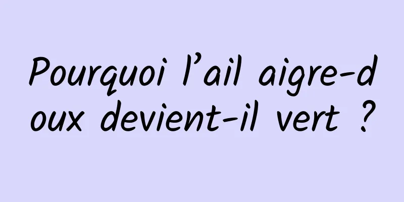 Pourquoi l’ail aigre-doux devient-il vert ?