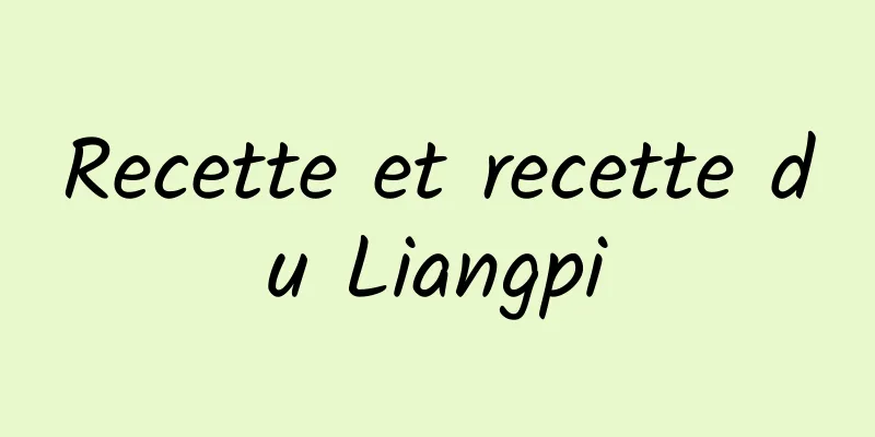 Recette et recette du Liangpi