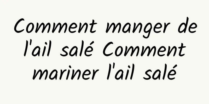 Comment manger de l'ail salé Comment mariner l'ail salé