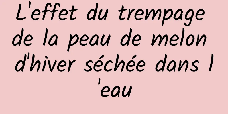 L'effet du trempage de la peau de melon d'hiver séchée dans l'eau