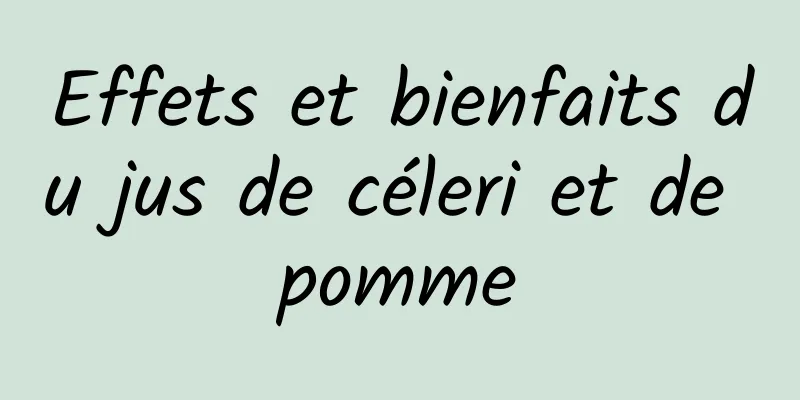 Effets et bienfaits du jus de céleri et de pomme