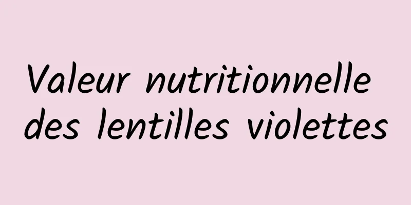 Valeur nutritionnelle des lentilles violettes