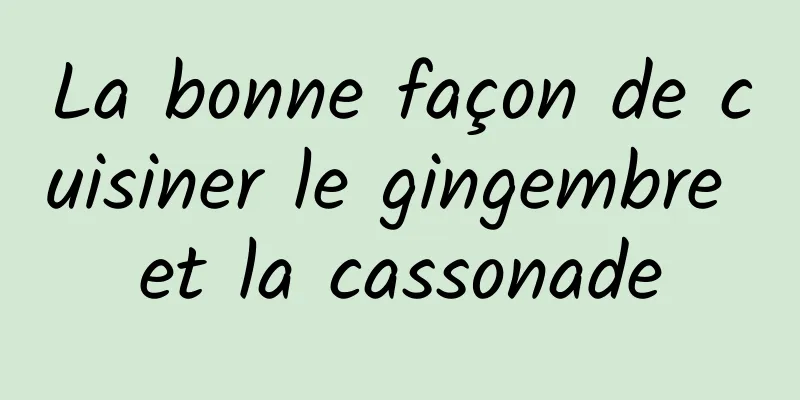 La bonne façon de cuisiner le gingembre et la cassonade