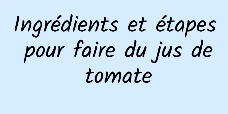 Ingrédients et étapes pour faire du jus de tomate