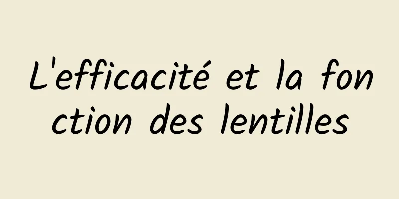 L'efficacité et la fonction des lentilles