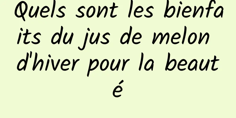 Quels sont les bienfaits du jus de melon d'hiver pour la beauté