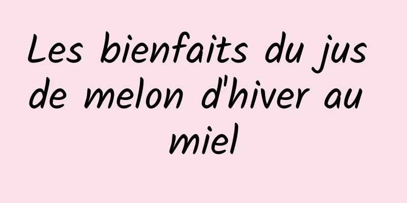 Les bienfaits du jus de melon d'hiver au miel