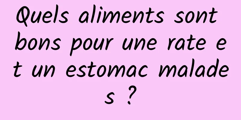 Quels aliments sont bons pour une rate et un estomac malades ?