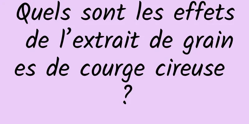 Quels sont les effets de l’extrait de graines de courge cireuse ?