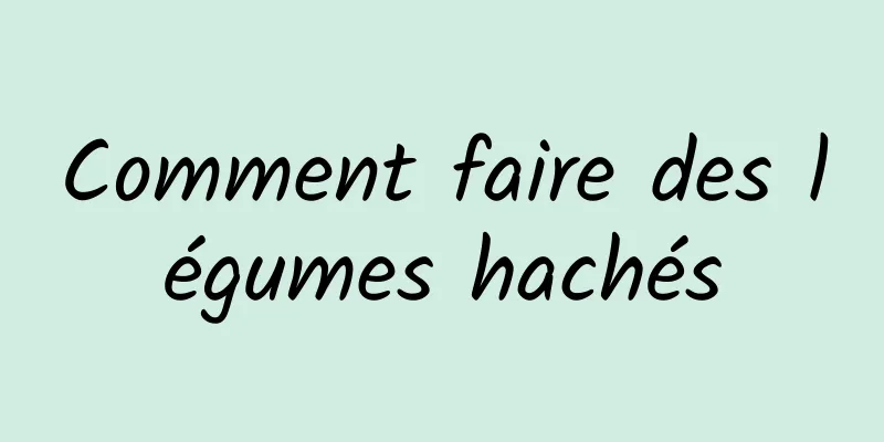 Comment faire des légumes hachés