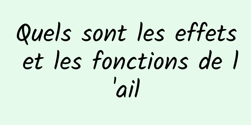 Quels sont les effets et les fonctions de l'ail