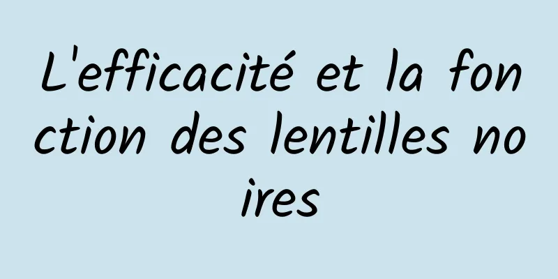 L'efficacité et la fonction des lentilles noires