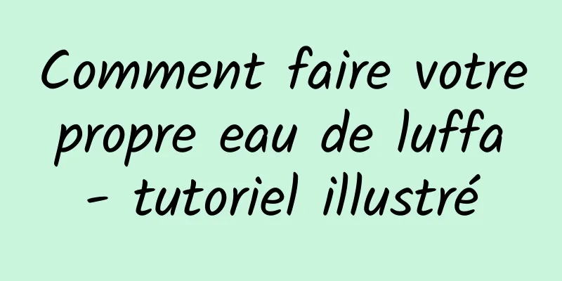 Comment faire votre propre eau de luffa - tutoriel illustré