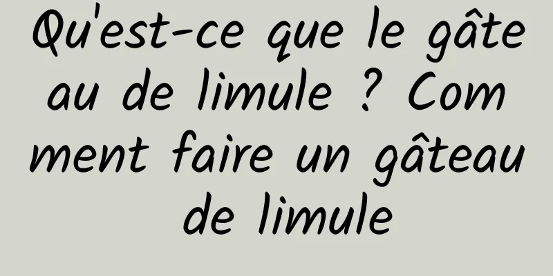 Qu'est-ce que le gâteau de limule ? Comment faire un gâteau de limule