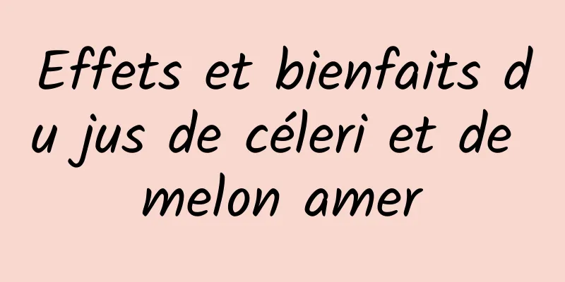 Effets et bienfaits du jus de céleri et de melon amer