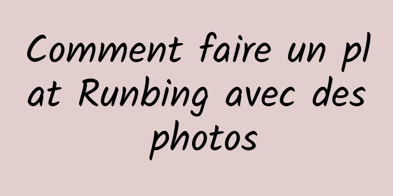 Comment faire un plat Runbing avec des photos