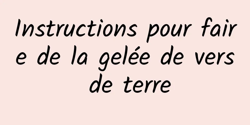 Instructions pour faire de la gelée de vers de terre