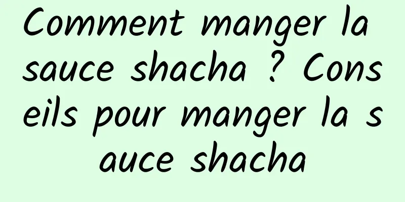 Comment manger la sauce shacha ? Conseils pour manger la sauce shacha