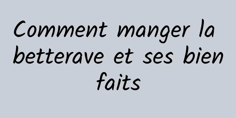 Comment manger la betterave et ses bienfaits