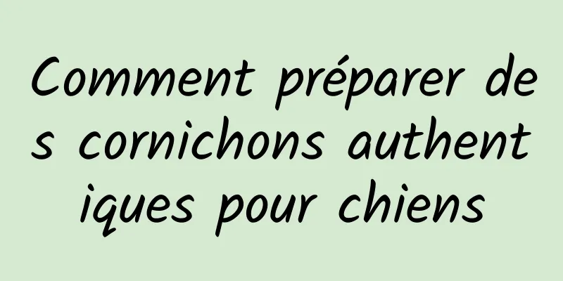 Comment préparer des cornichons authentiques pour chiens