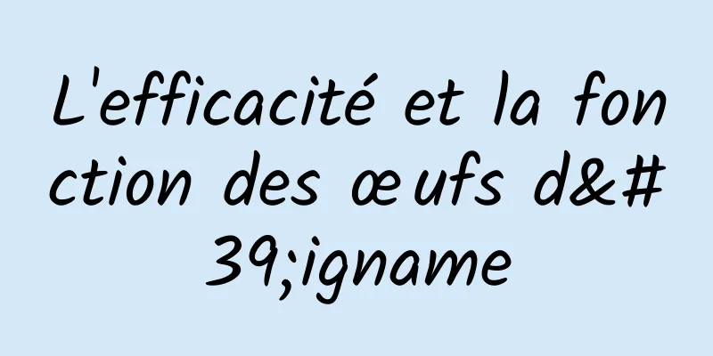 L'efficacité et la fonction des œufs d'igname