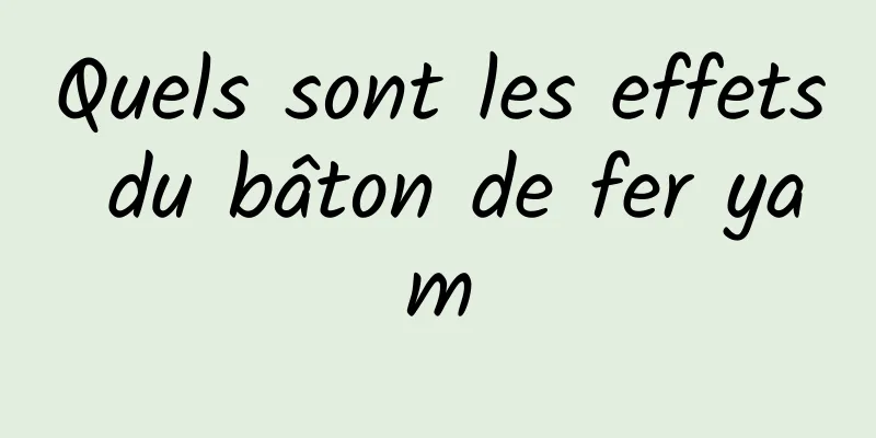 Quels sont les effets du bâton de fer yam