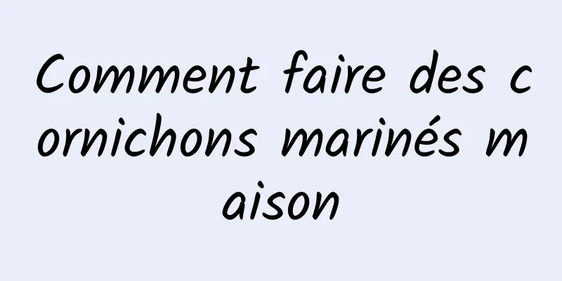 Comment faire des cornichons marinés maison