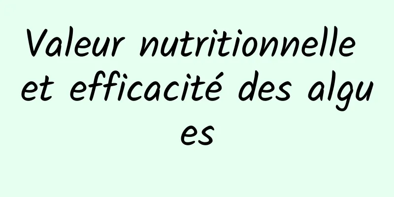 Valeur nutritionnelle et efficacité des algues