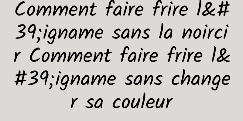 Comment faire frire l'igname sans la noircir Comment faire frire l'igname sans changer sa couleur