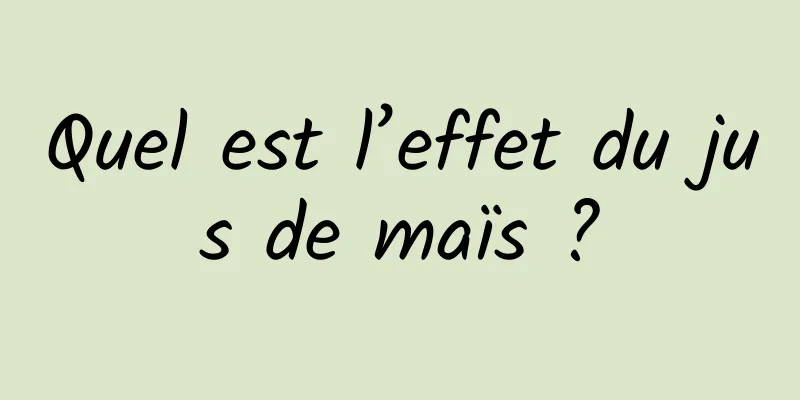 Quel est l’effet du jus de maïs ?