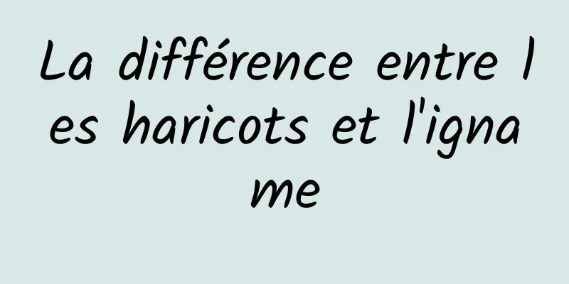 La différence entre les haricots et l'igname