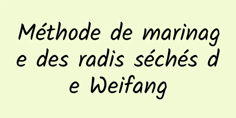 Méthode de marinage des radis séchés de Weifang