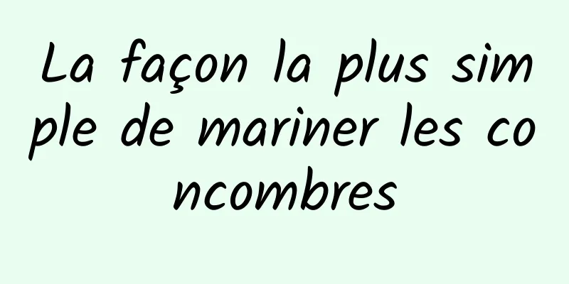 La façon la plus simple de mariner les concombres