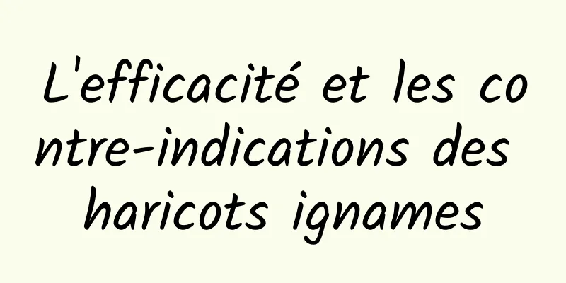 L'efficacité et les contre-indications des haricots ignames