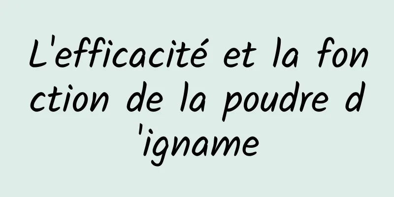 L'efficacité et la fonction de la poudre d'igname