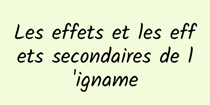 Les effets et les effets secondaires de l'igname