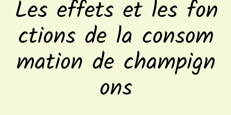 Les effets et les fonctions de la consommation de champignons