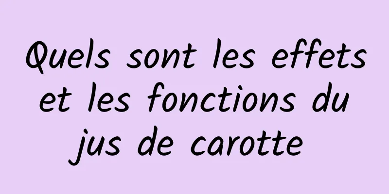 Quels sont les effets et les fonctions du jus de carotte