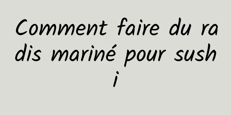 Comment faire du radis mariné pour sushi