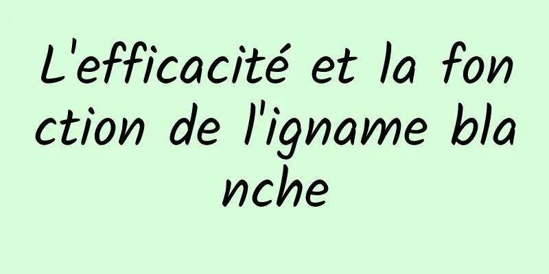 L'efficacité et la fonction de l'igname blanche