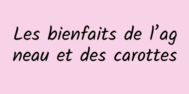 Les bienfaits de l’agneau et des carottes