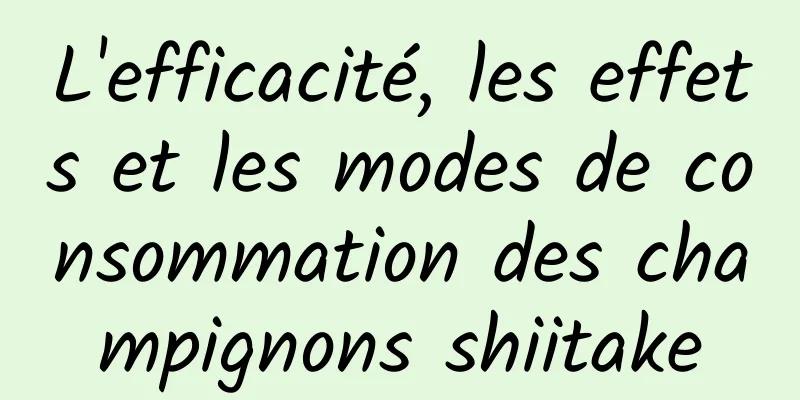 L'efficacité, les effets et les modes de consommation des champignons shiitake