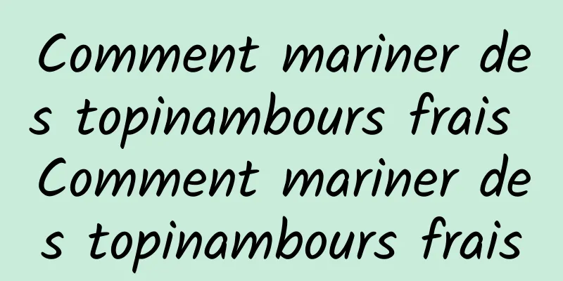 Comment mariner des topinambours frais Comment mariner des topinambours frais