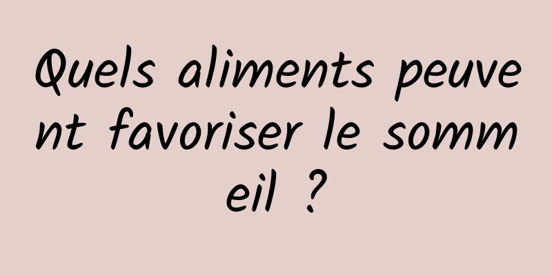 Quels aliments peuvent favoriser le sommeil ?