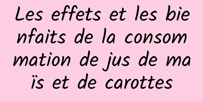 Les effets et les bienfaits de la consommation de jus de maïs et de carottes