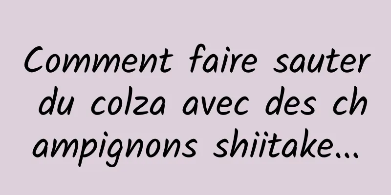 Comment faire sauter du colza avec des champignons shiitake...