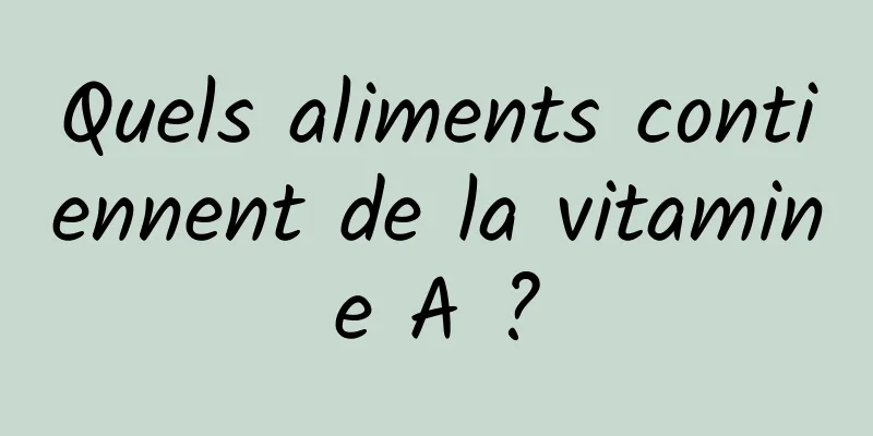 Quels aliments contiennent de la vitamine A ?