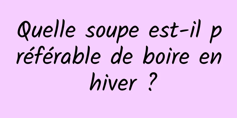 Quelle soupe est-il préférable de boire en hiver ?