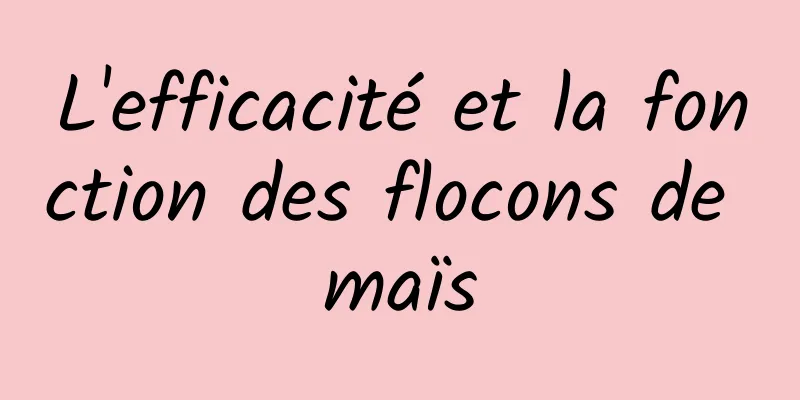 L'efficacité et la fonction des flocons de maïs