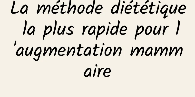 La méthode diététique la plus rapide pour l'augmentation mammaire